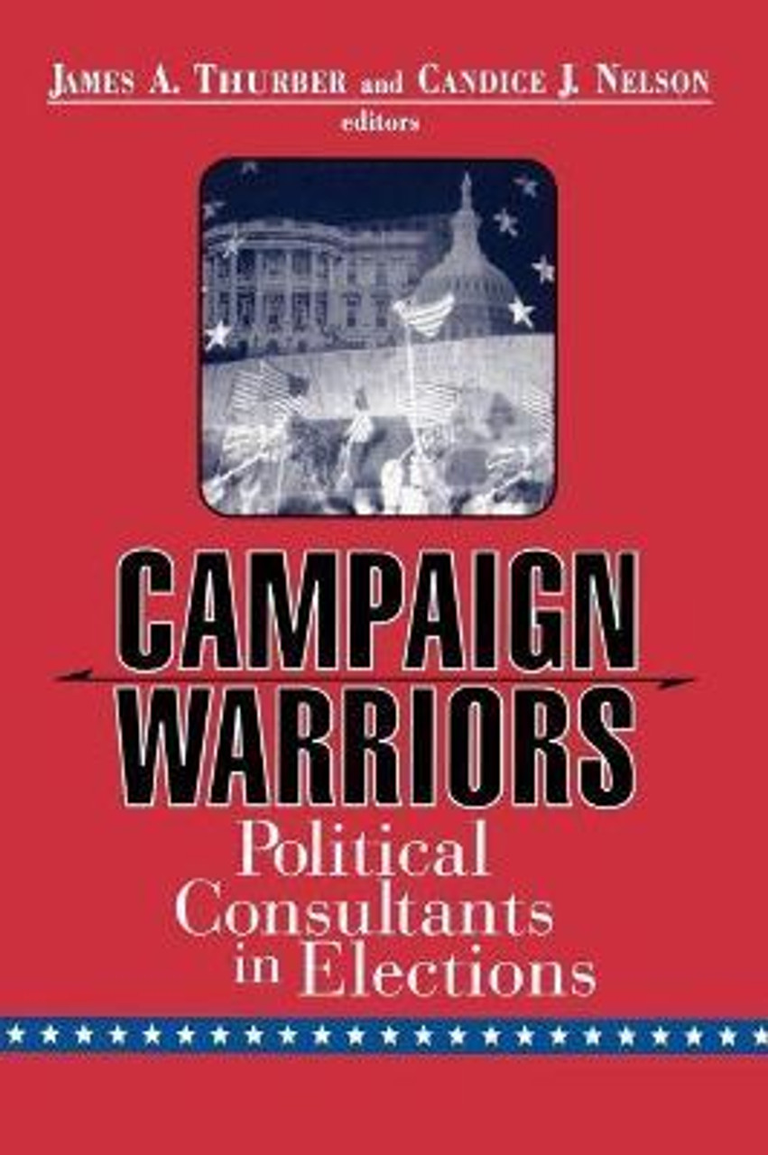 James A. Thurber / Campaign Warriors : Political Consultants in Elections (Large Paperback)