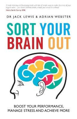 Jack Lewis / Sort Your Brain Out : Boost Your Performance, Manage Stress and Achieve More (Large Paperback)