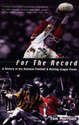 Tom Morrison / For the Record : A History of the National Football and Hurling League Finals (Large Paperback)
