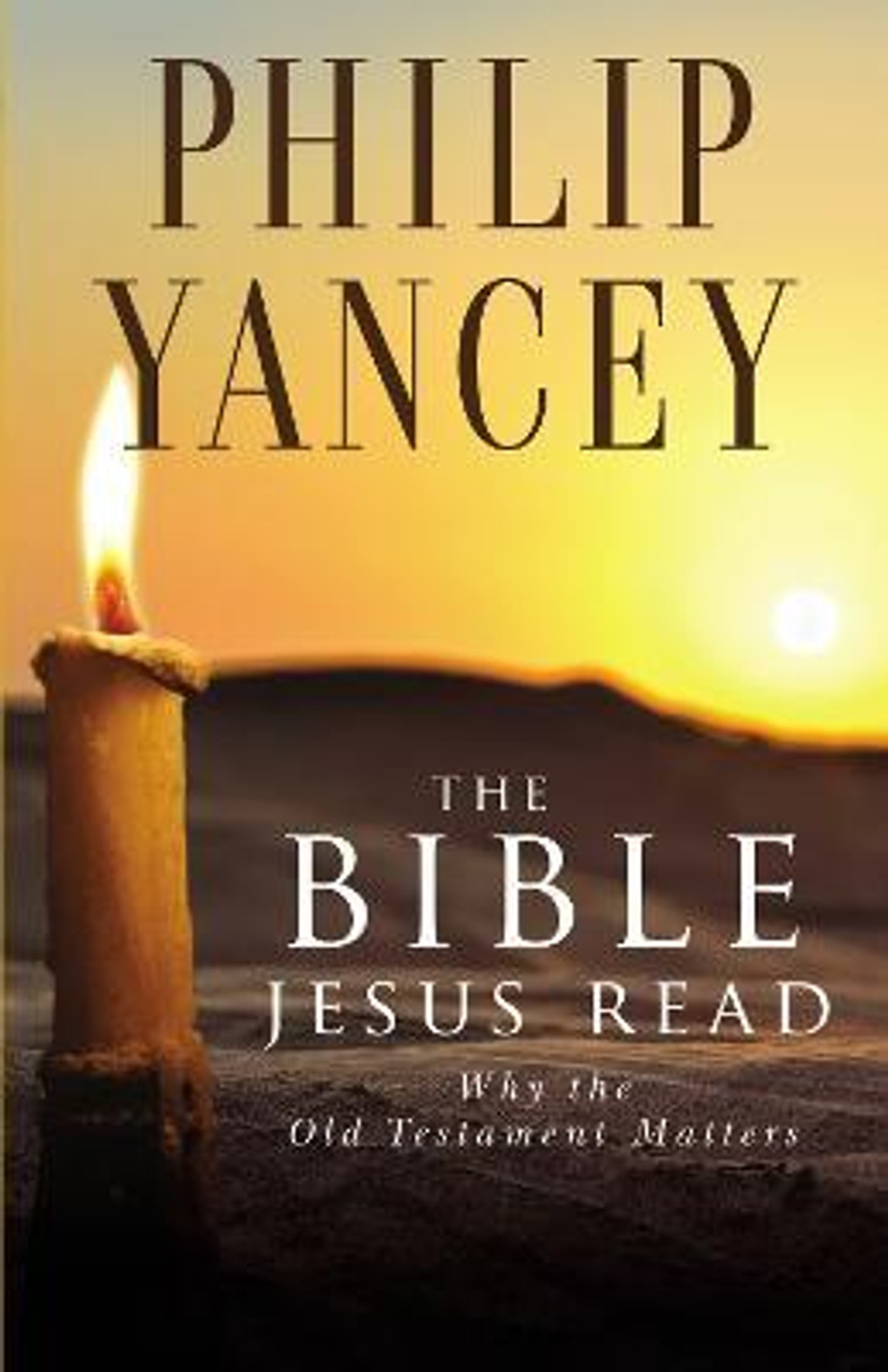 Philip Yancey / The Bible Jesus Read : Why the Old Testament Matters (Large Paperback)