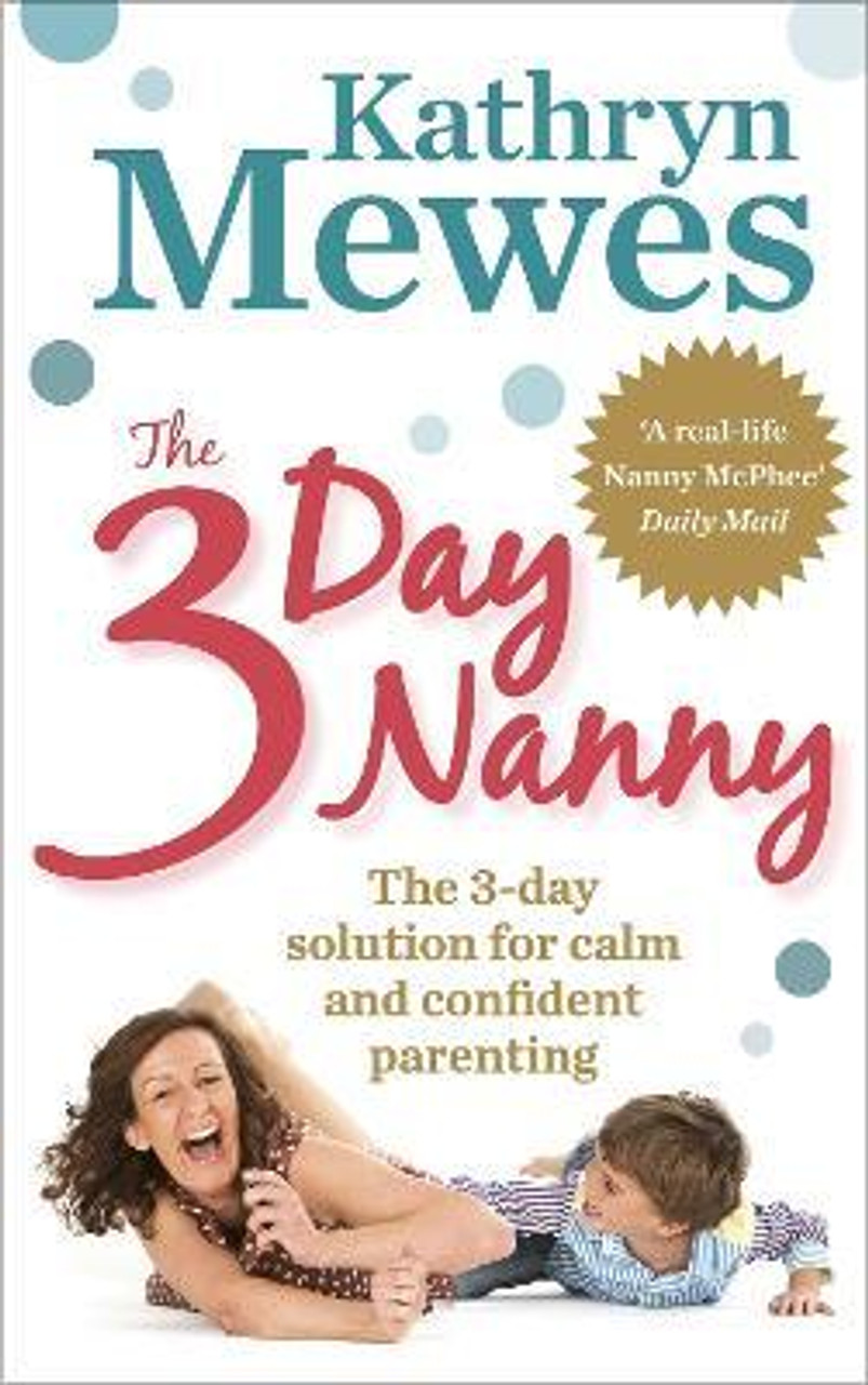 Kathryn Mewes / The 3-Day Nanny : Simple 3-Day Solutions for Sleeping, Eating, Potty Training and Behaviour Challenges (Large Paperback)