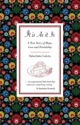 Malina Stahre-Godycka / It is as it is : A True Story of Hope, Loss and Friendship (Large Paperback)