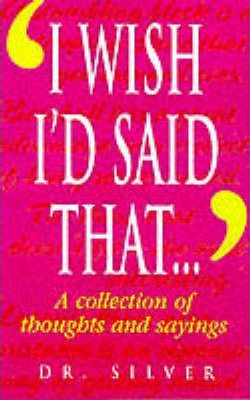 Maurice Silver / I WISH I'D SAID THAT (Large Paperback)