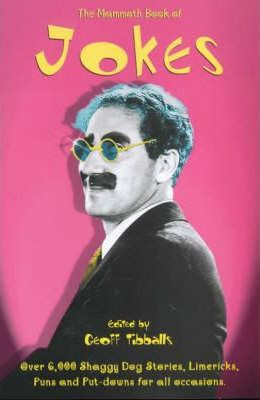 Geoff Tibballs / The Mammoth Book of Jokes : Over 6, 000 Shaggy Dog Stories, Limericks, Puns and Put-downs for All Occasions