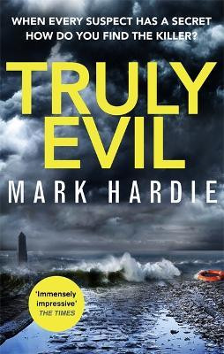 Mark Hardie / Truly Evil : When every suspect has a secret, how do you find the killer?