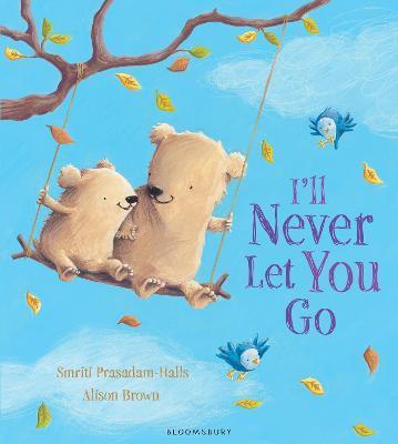 Smriti Prasadam-Halls / I'll Never Let You Go (Children's Picture Book)