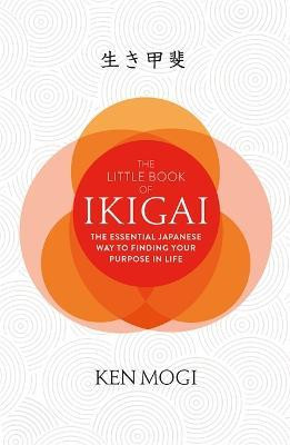 Ken Mogi / The Little Book of Ikigai : The secret Japanese way to live a happy and long life (Hardback)