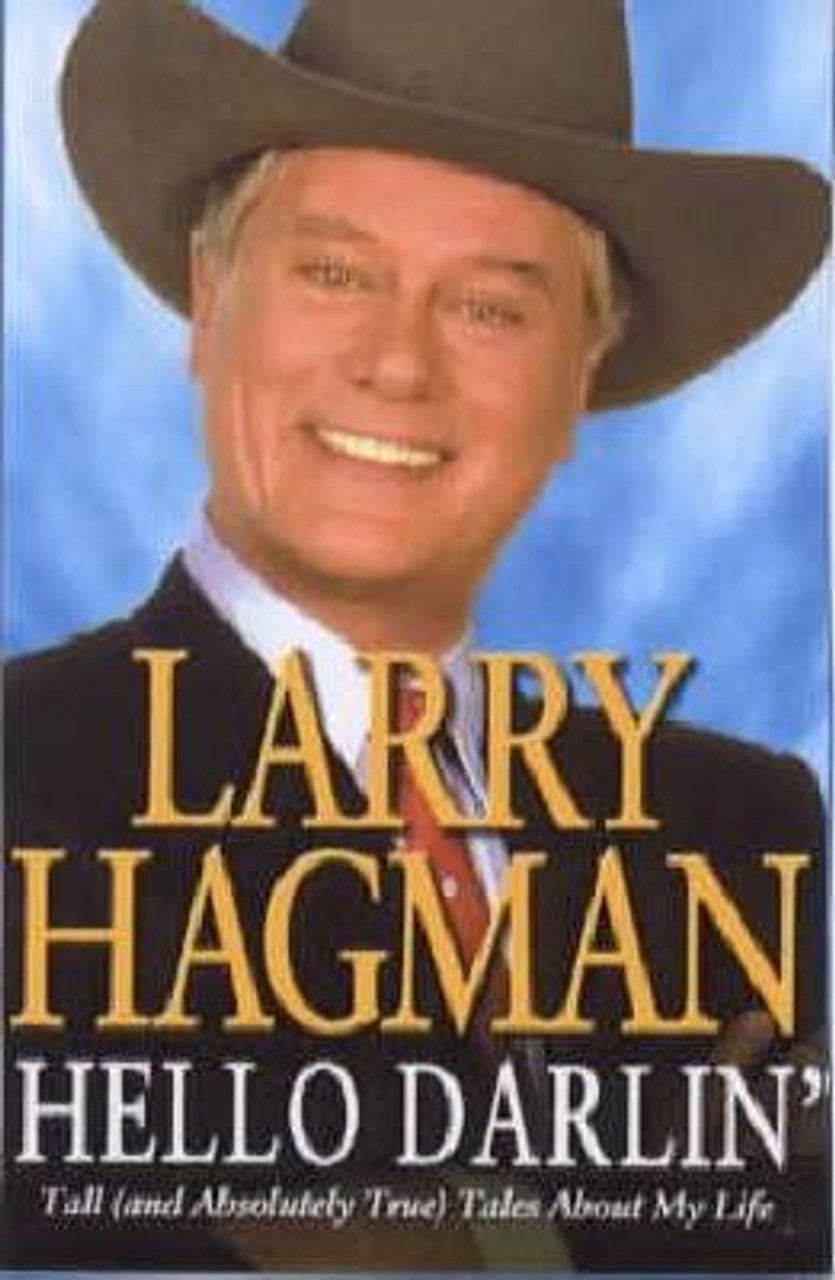 Larry Hagman / Hello Darlin' : Tall (and Absolutely True) Tales About My Life (Hardback)