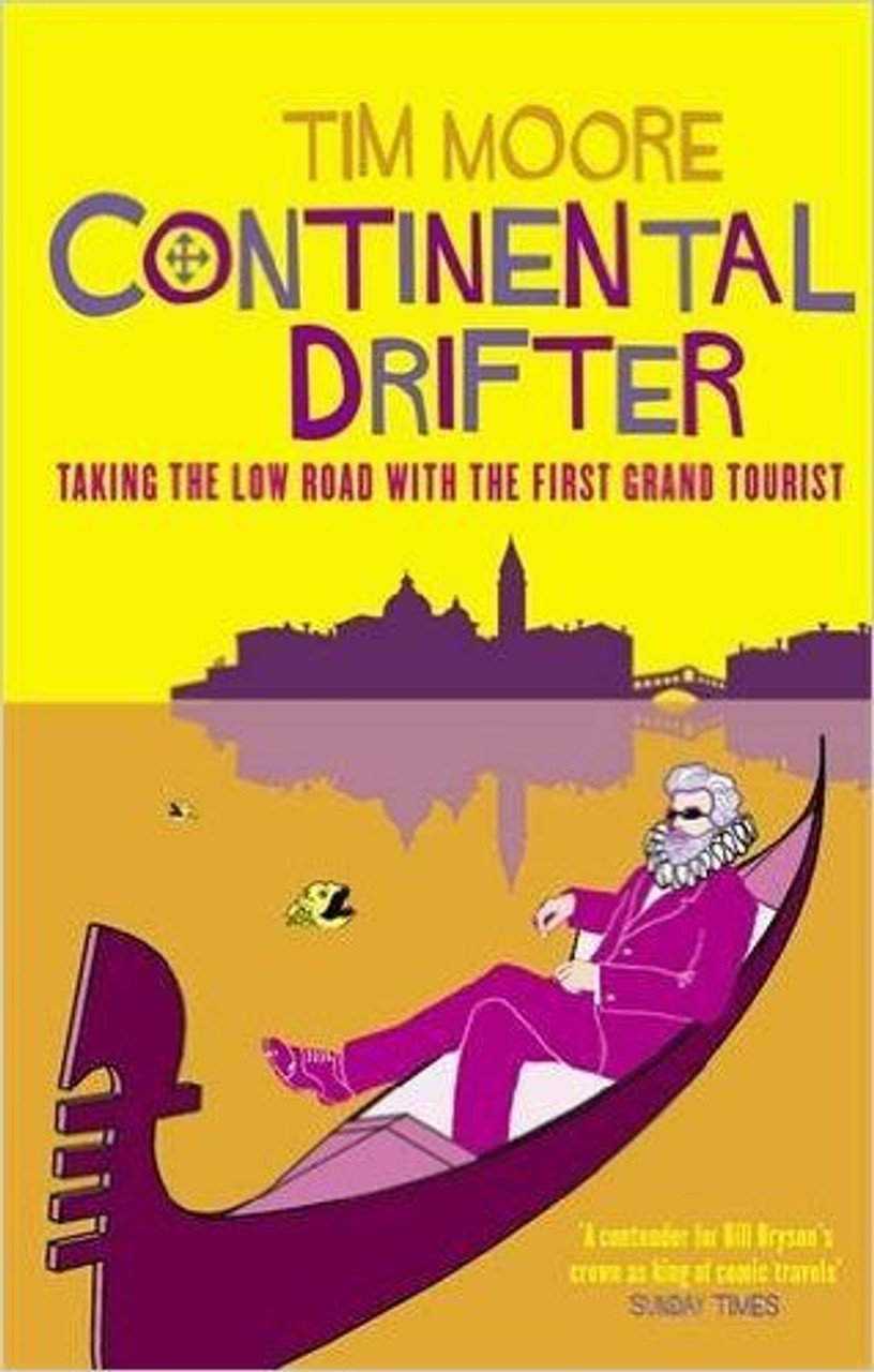 Tim Moore / Continental Drifter: Taking the Low Road with the First Grand Tourist Tim Moore / Continental Drifter: Taking the Low Road with the First Grand Tourist