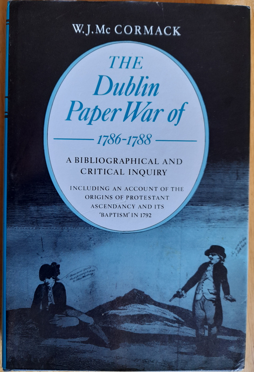 Mc Cormack, W.J - The Dublin Paper War 1786-1788 : A Bibliographical and Critical Enquiry - HB -1993