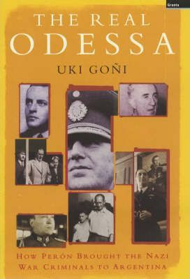 Goni Uki / Real Odessa: How Peron Brought the Nazi War Criminals to Argentin (Hardback)