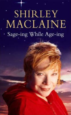 Shirley Maclaine / Sage-ing While Age-ing (Hardback)