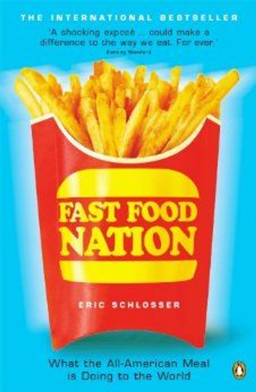 Eric Schlosser / Fast Food Nation: What The All-American Meal is Doing to the World