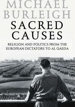 Michael Burleigh / Sacred Causes : Religion and Politics from the European Dictators to Al Qaeda (Hardback)