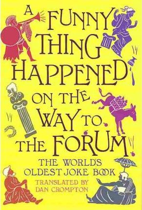 Dan Crompton / A Funny Thing Happened on the Way to the Forum : The World's Oldest Joke Book (Hardback)