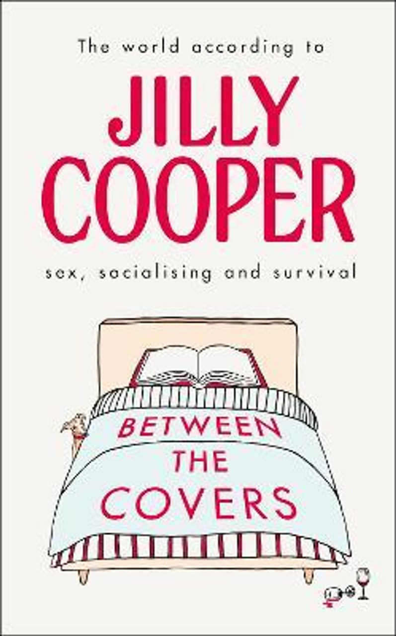 Jilly Cooper / Between the Covers : Jilly Cooper on sex, socialising and survival (Hardback)