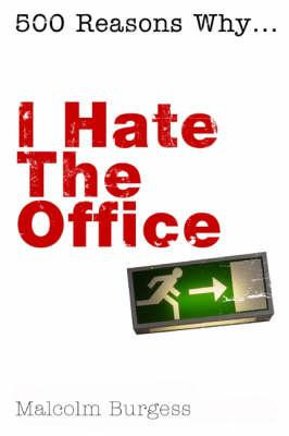 Malcolm Burgess / I Hate the Office (Hardback)
