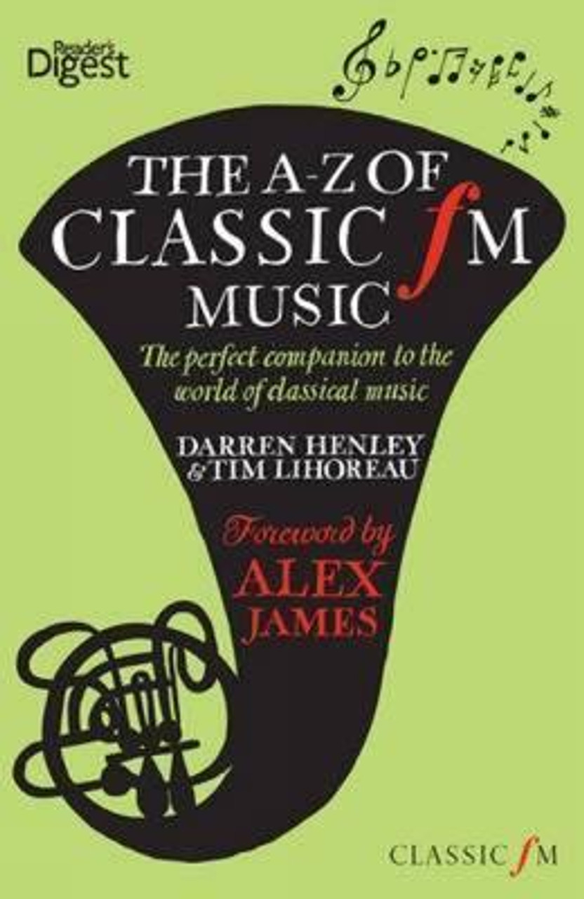 Darren Henley / The A-Z of Classic FM Music : The Perfect Companion to the World of Classical Music (Hardback)