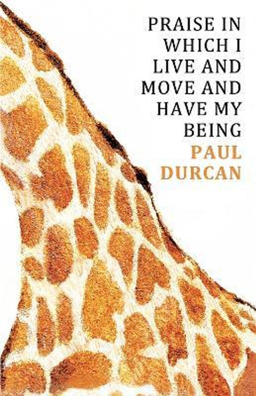 Paul Durcan / Praise in Which I Live and Move and Have my Being (Hardback)