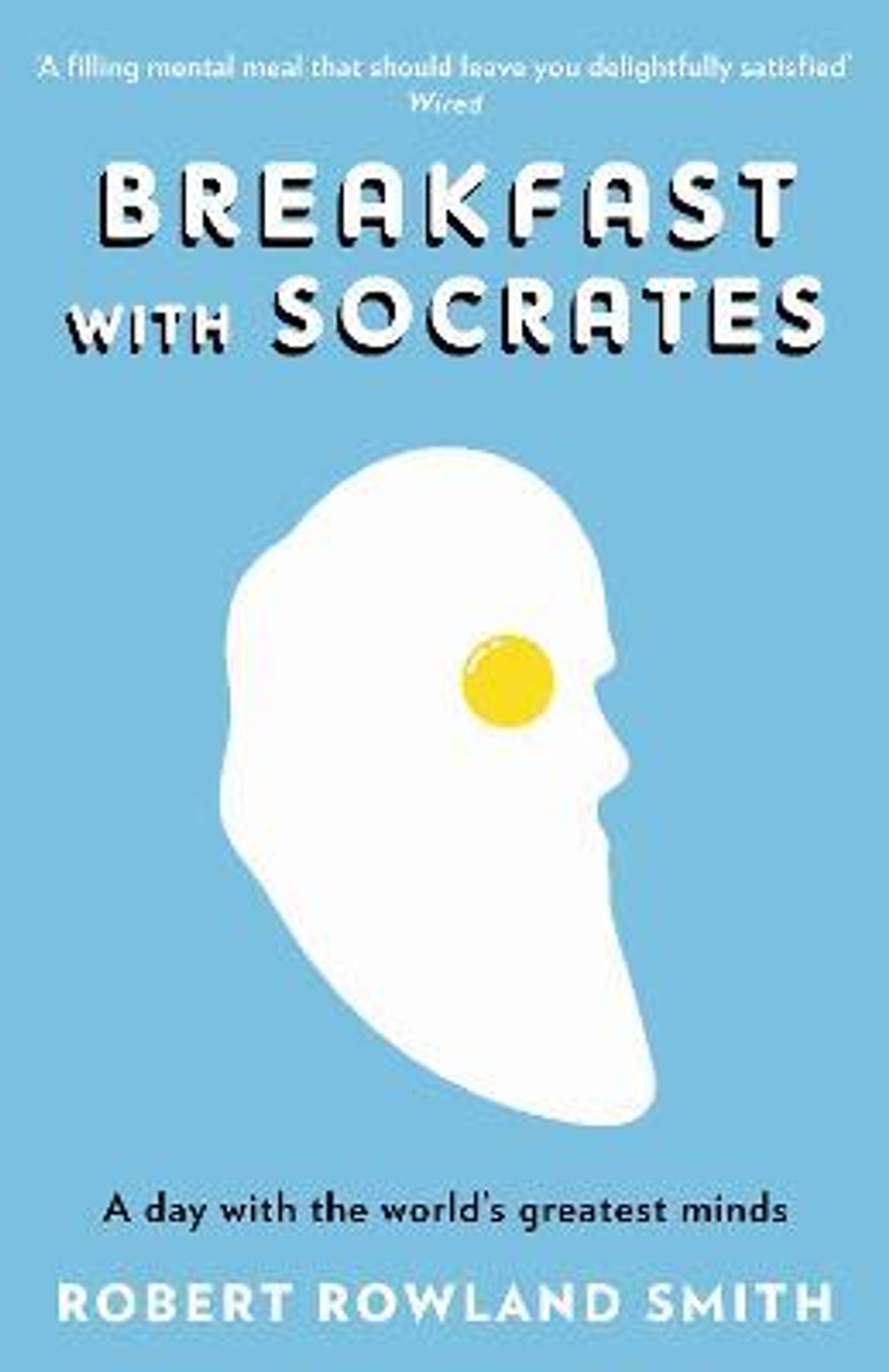 Robert Rowland Smith / Breakfast With Socrates : A day with the world's greatest minds