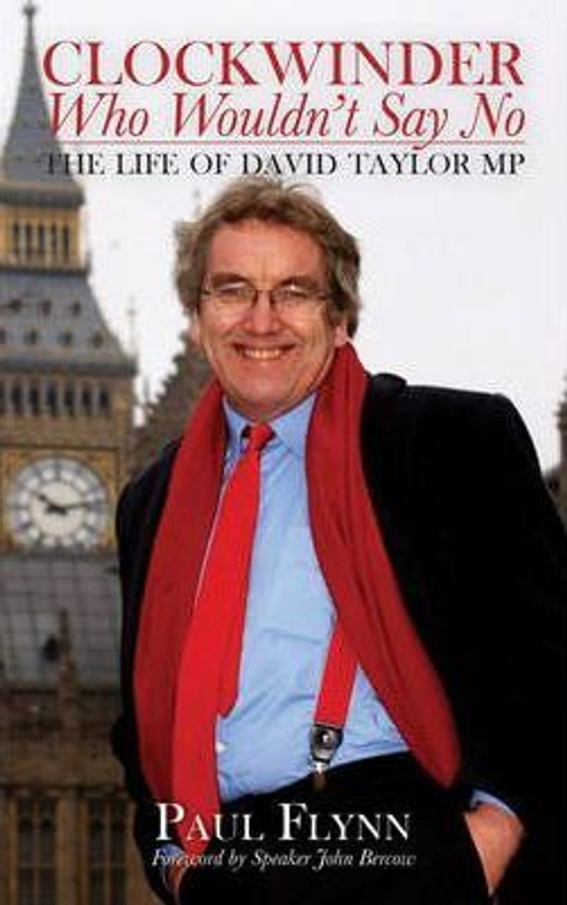 Paul Flynn / The Clockwinder Who Wouldn't Say No : The Life of David Taylor MP (Hardback)