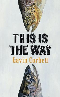 Gavin Corbett / This Is The Way (Hardback)