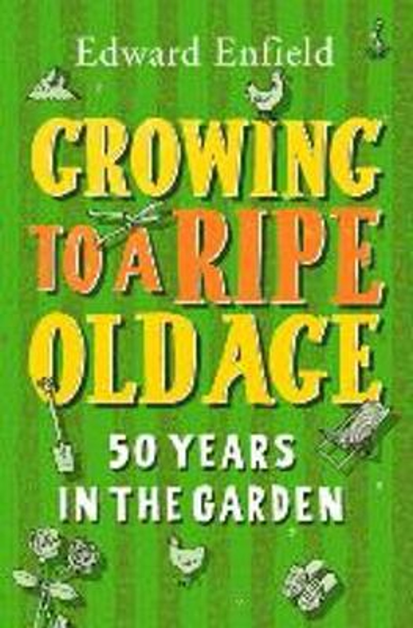 Edward Enfield / Growing to a Ripe Old Age : 50 Years in the Garden (Hardback)