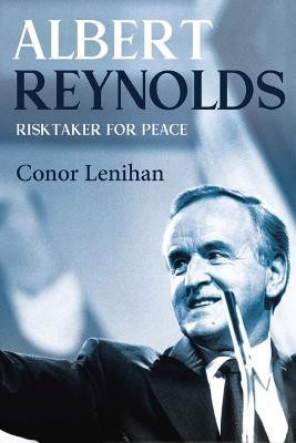 Conor Lenihan / Albert Reynolds : Risktaker for Peace (Hardback)