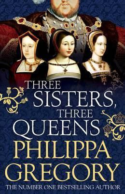 Philippa Gregory / Three Sisters, Three Queens (Hardback)