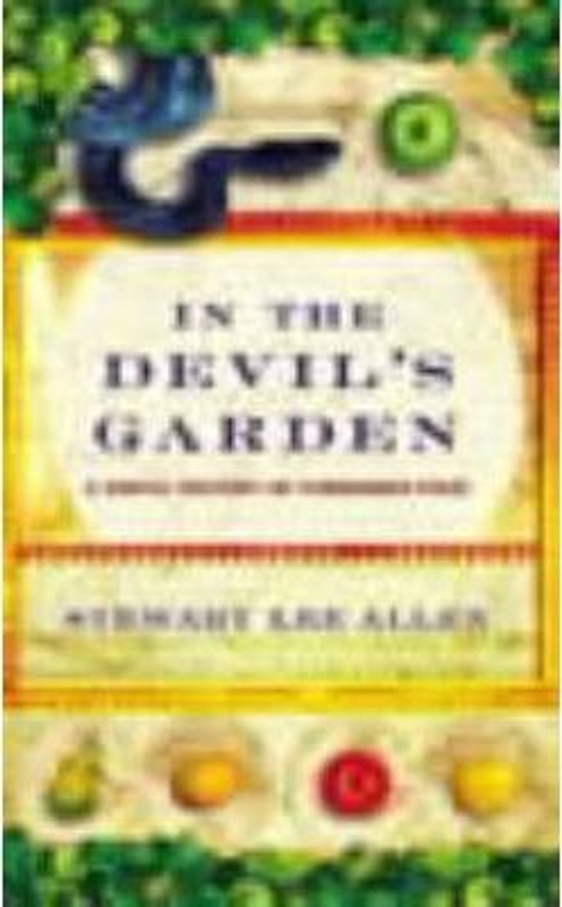 Stewart Lee Allen / In The Devil's Garden : A Sinful History of Forbidden Food (Hardback)