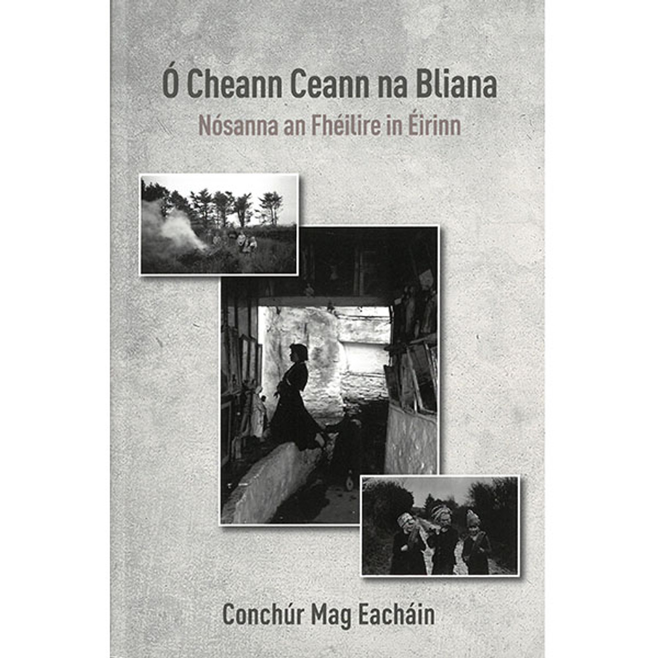 Conchúr Mag Eacháin - Ó Cheann Ceann na Bliana : Nósanna an Fhéilire in Éirinn- PB - BRAND NEW 2023