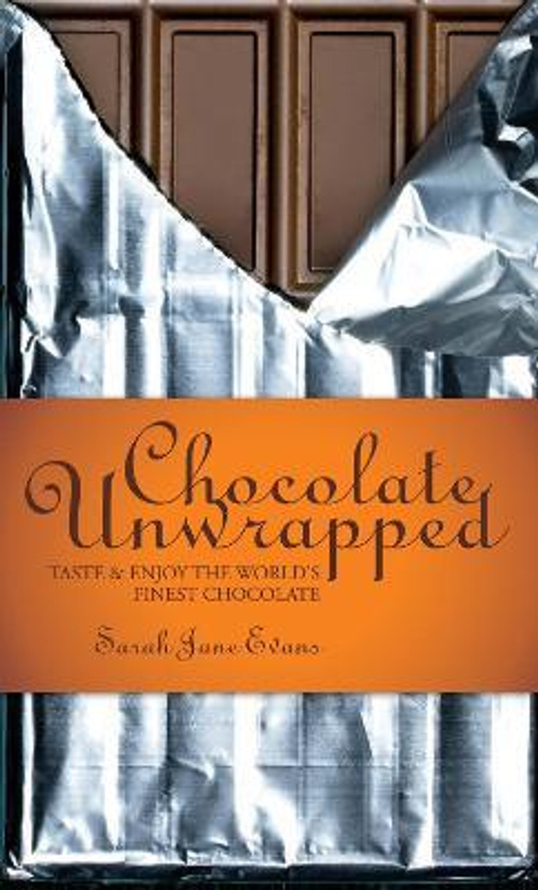 Sarah Jane Evans / Chocolate Unwrapped : Taste and Enjoy the World's Finest Chocolate (Hardback)