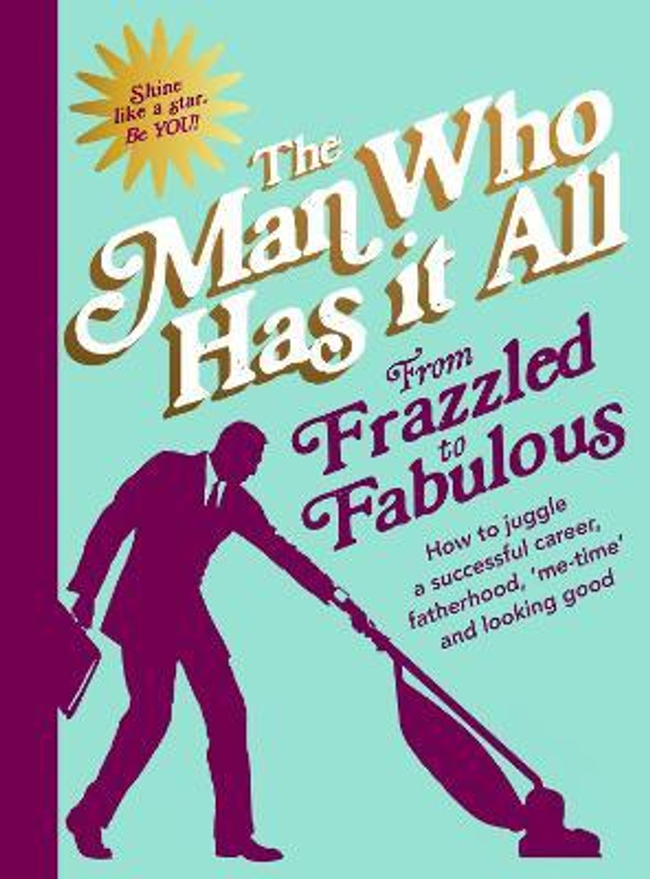 From Frazzled to Fabulous : How to Juggle a Successful Career Fatherhood 'Me-Time' and Looking Good (Hardback)