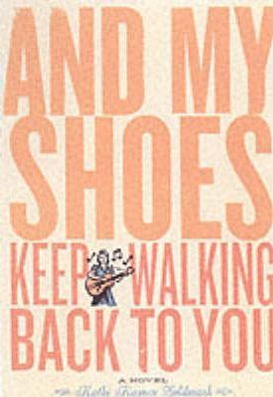 Kathi Kamen Goldmark / And My Shoes Keep Walking Back to You (Hardback)