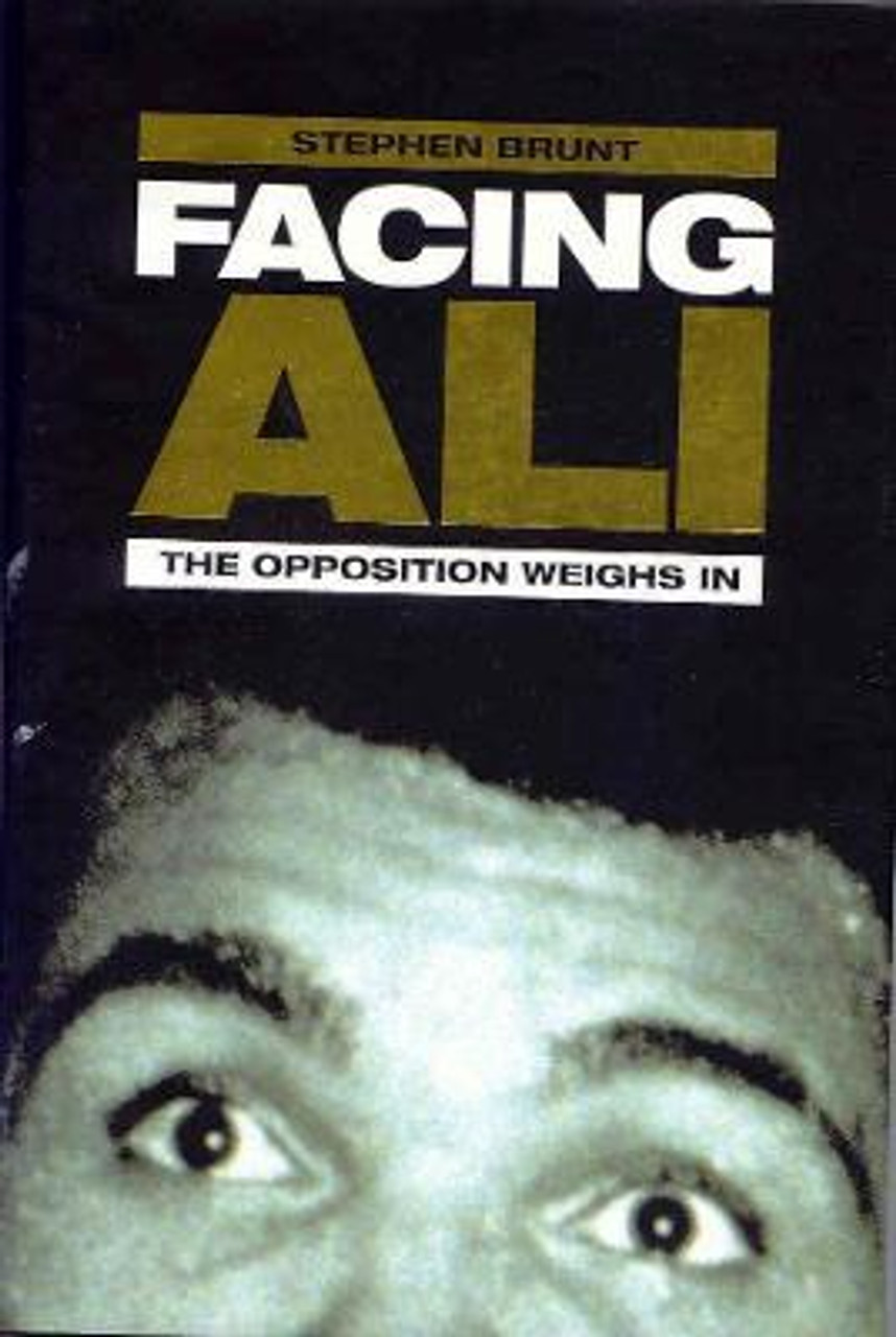 Stephen Brunt / Facing Ali : The Opposition Weighs In (Hardback)