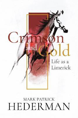 Mark Patrick Hederman / Crimson and Gold : Life as a Limerick (Hardback)