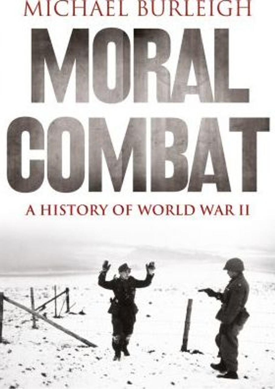Michael Burleigh / Moral Combat : A History of World War II Michael Burleigh / Moral Combat : A History of World War II