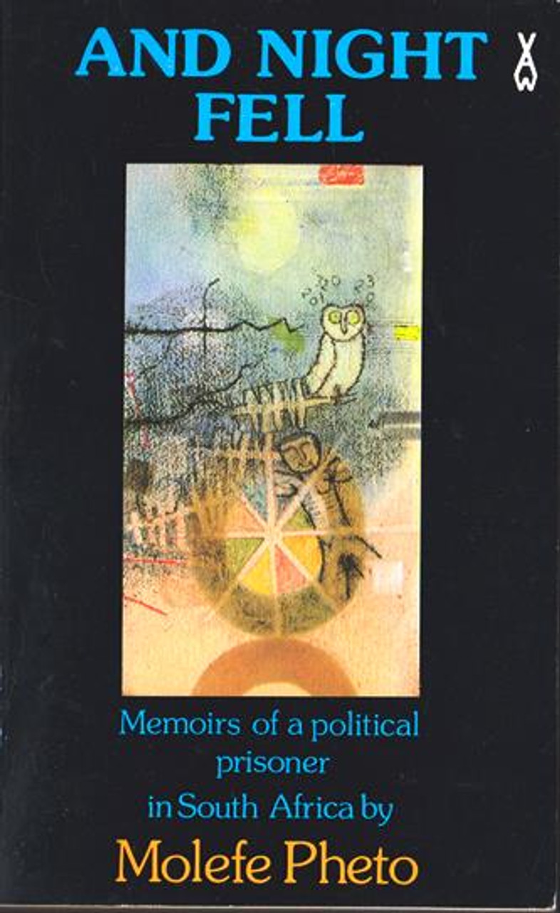 Molefe Pheto / And Night Fell : Memoirs of a Political Prisoner in South Africa