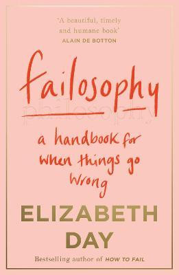 Elizabeth Day / Failosophy : A Handbook for When Things Go Wrong