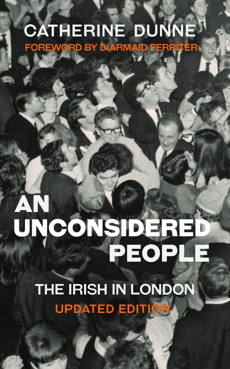 Catherine Dunne - An Unconsidered People : The Irish in London ( Updated Edition 2021 ) - BRAND NEW
