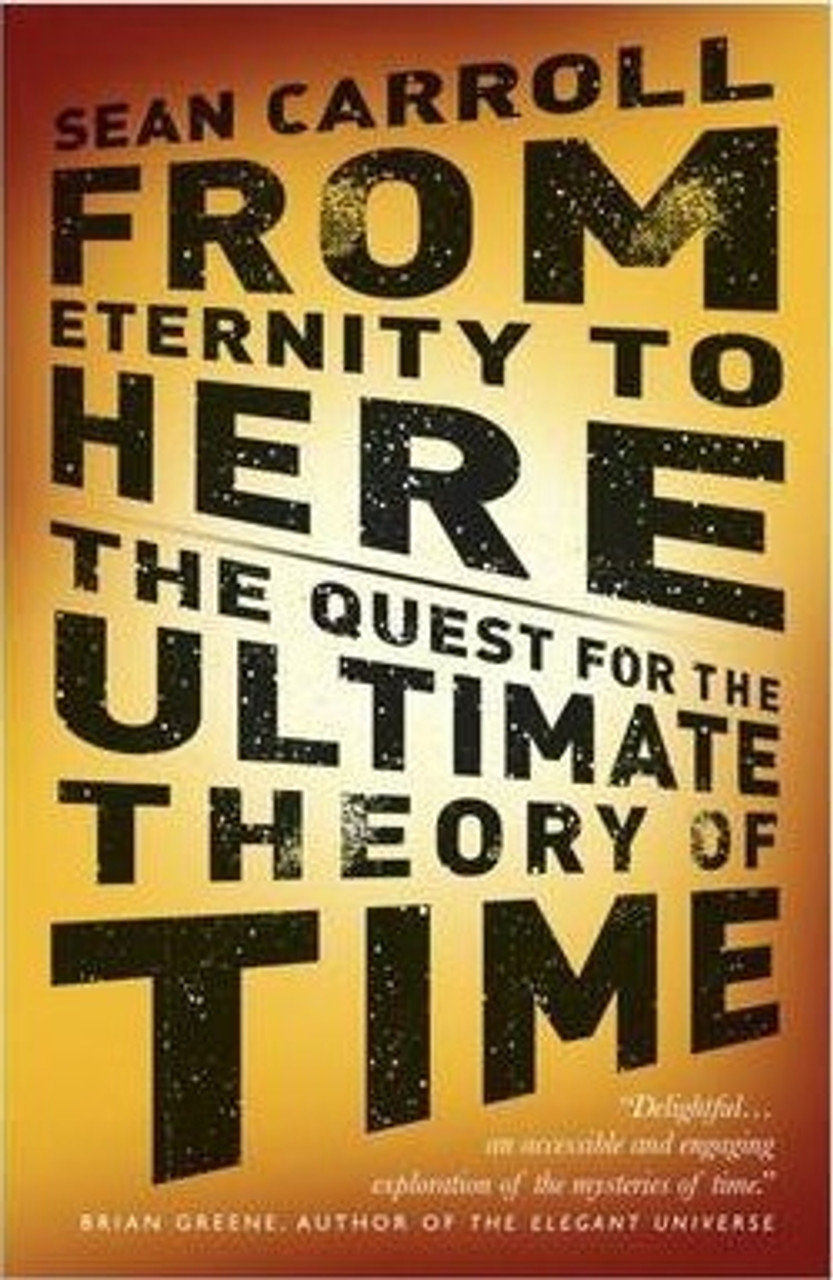 Sean Carroll / From Eternity to Here : The Quest for the Ultimate Theory of Time (Large Paperback)