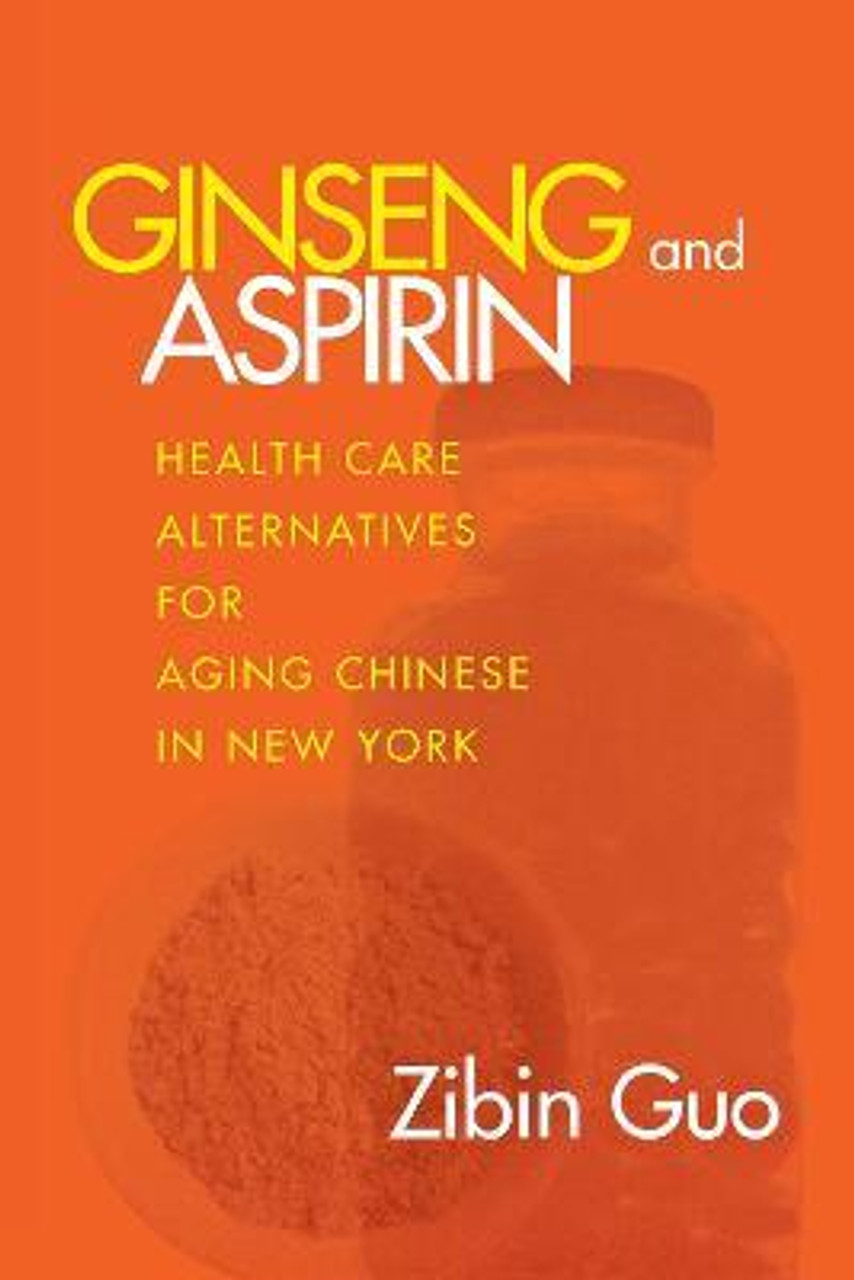 Zibin Guo / Ginseng and Aspirin : Health Care Alternatives for Aging Chinese in New York (Large Paperback)