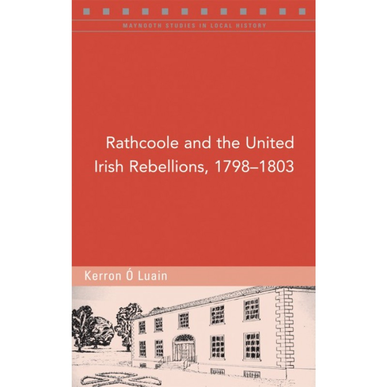 Kerron Ó Luain - Rathcoole and the United Irish Rebellions 1798-1803 - PB