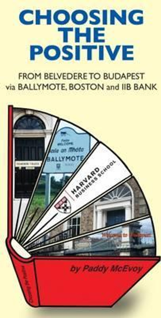 Paddy McEvoy / Choosing the Positive : From Belvedere to Budapest via Ballymote, Boston and Iib Bank (Large Paperback)
