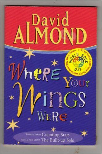 David Almond / Where Your Wings Were