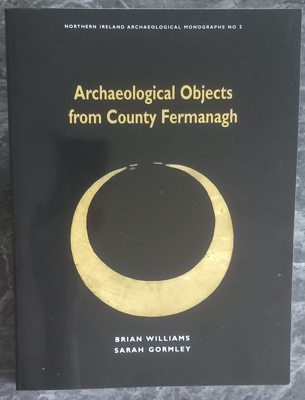 Brian Williams and Sarah Gormley - Archaeological Objects from County Fermanagh - ( NI Monographs series Number 5 ) -