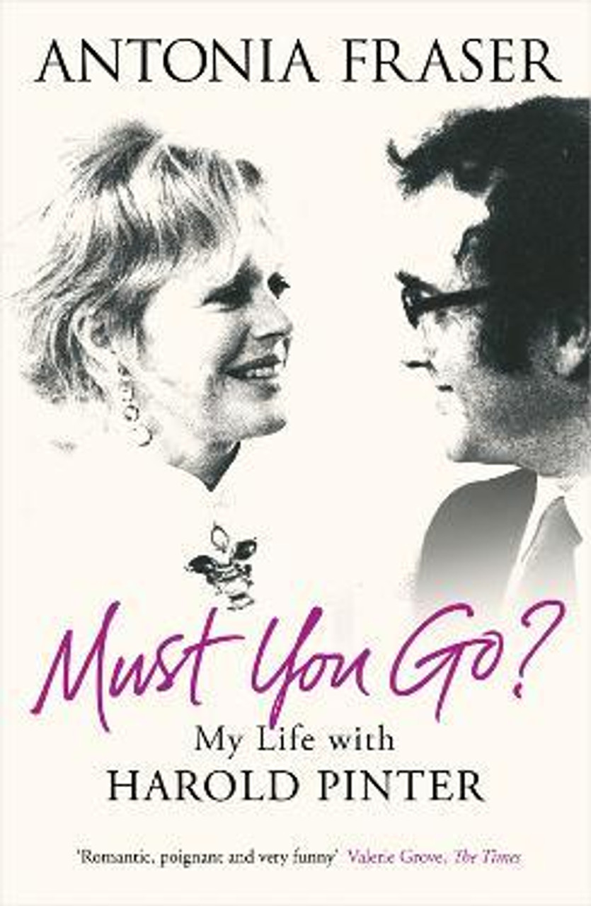 Antonia Fraser / Must You Go? : My Life with Harold Pinter