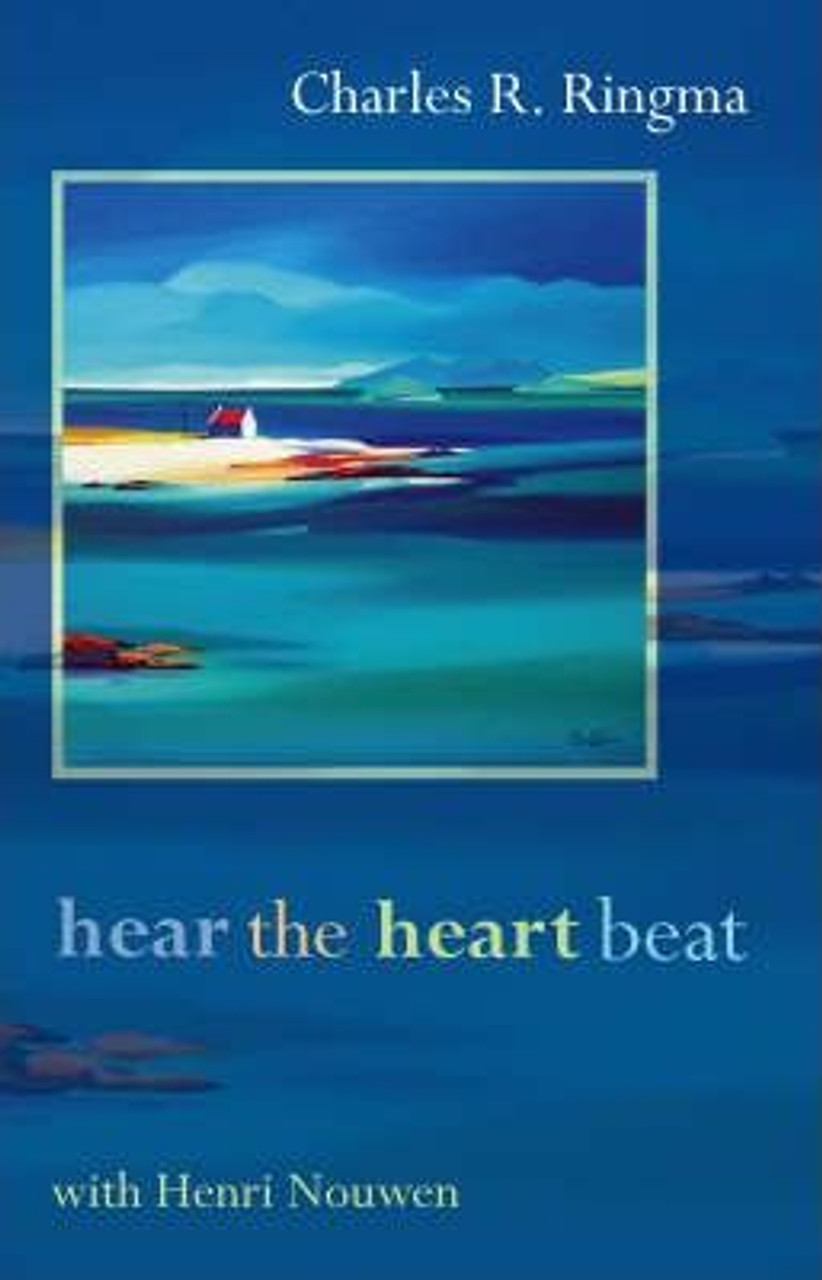 Charles Ringma / Hear the Heart Beat with Henri Nouwen