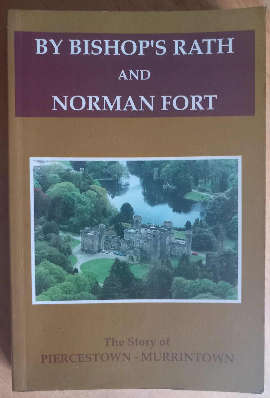 Edward Culleton, Nicholas Furlong & Patrick Sills - By Bishop's Rath and Norman Fort - The Story of Piercestown- Murrintown ( Wexford ) PB 1994