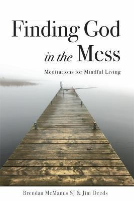 Jim Deeds / Finding God in the Mess : Meditations for Mindful Living (Large Paperback)